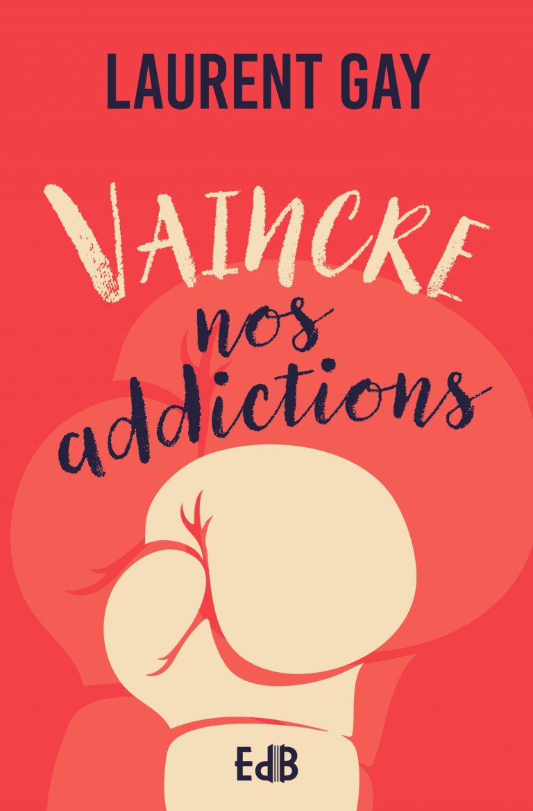 Vaincre nos addictions