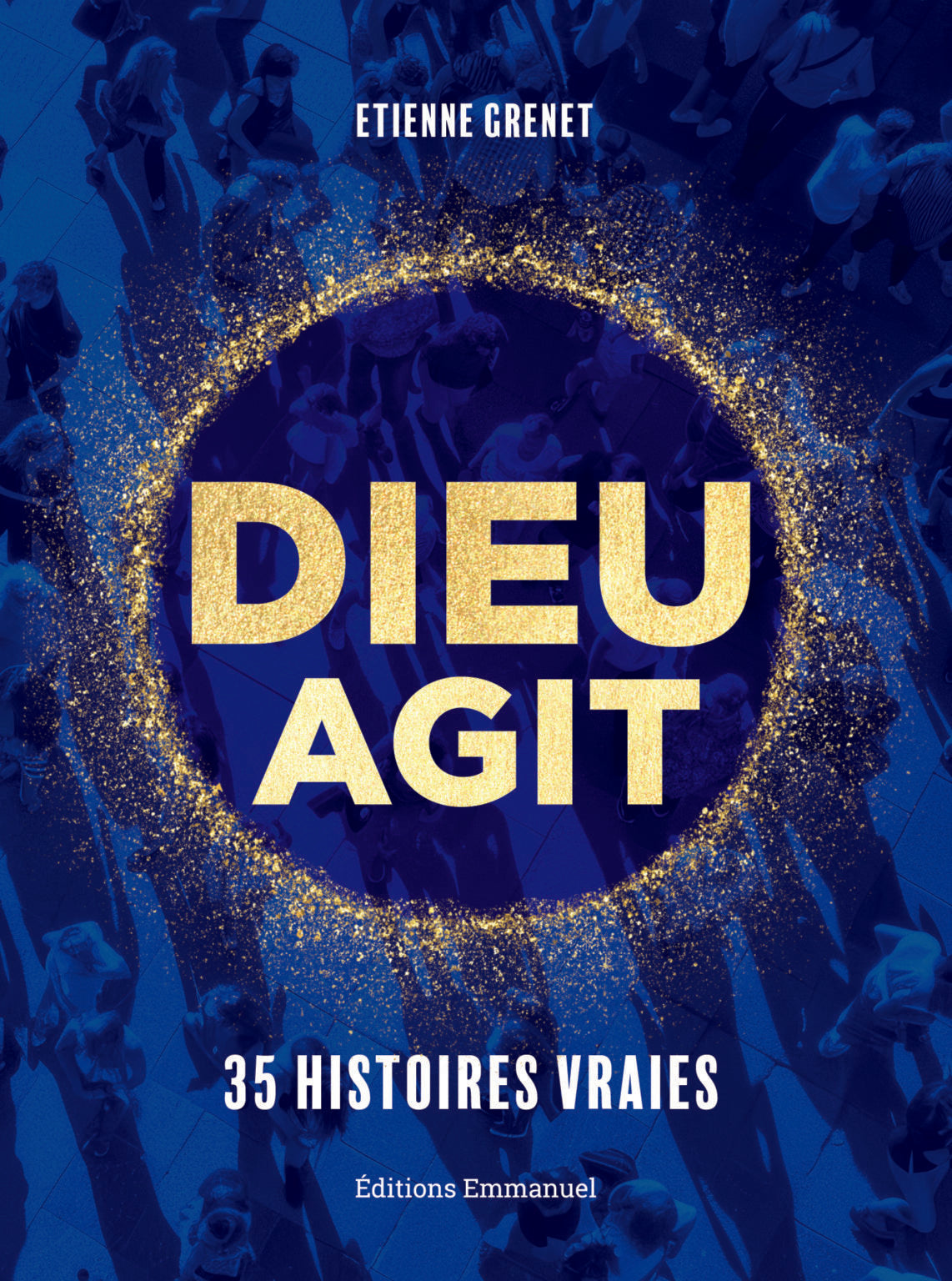 Dieu agit - 35 histoires vraies