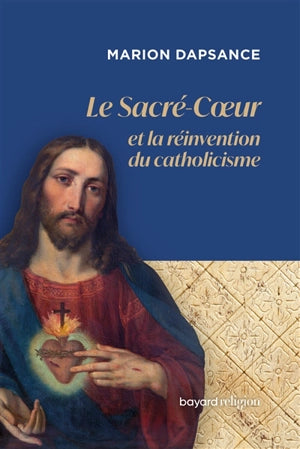 Le Sacré Coeur ou la réinvention du catholicisme