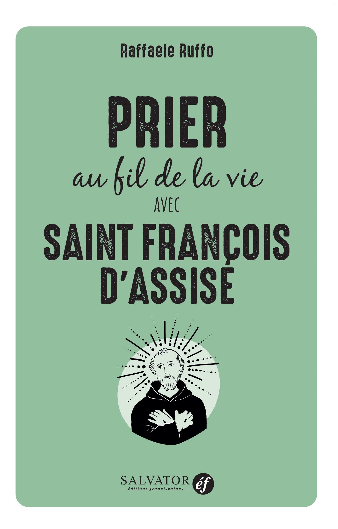 Prier au fil de la vie avec François d'Assise