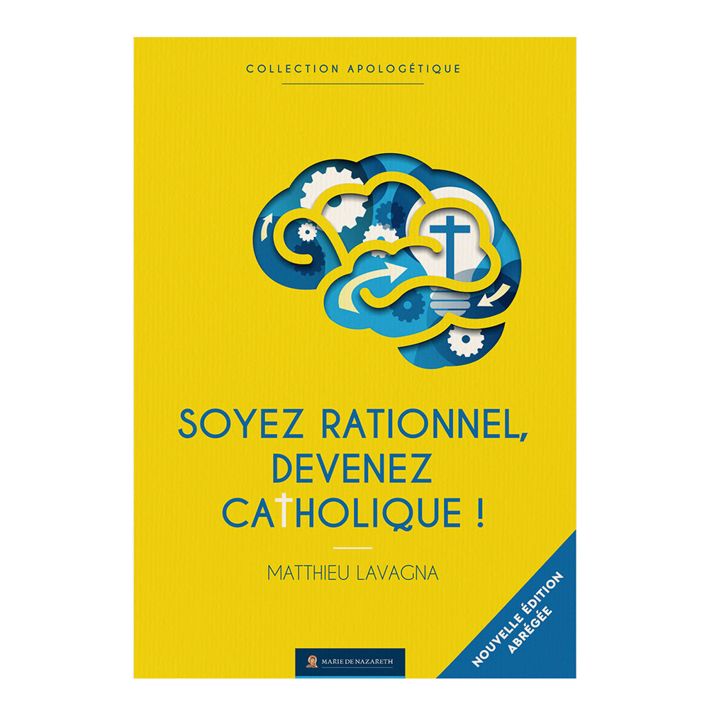 Soyez rationnels devenez catholiques - Version abrégée
