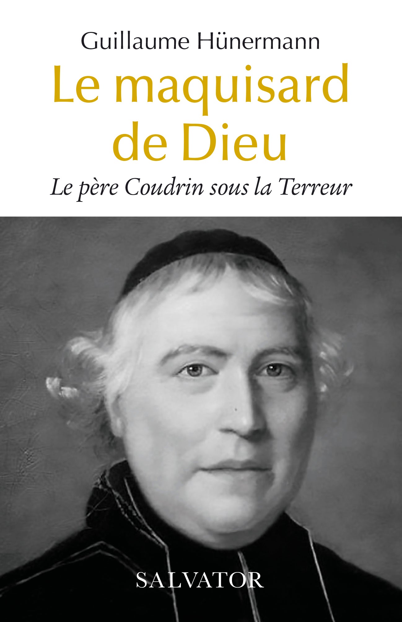 Le maquisard de Dieu - Le père Coudrin sous la Terreur
