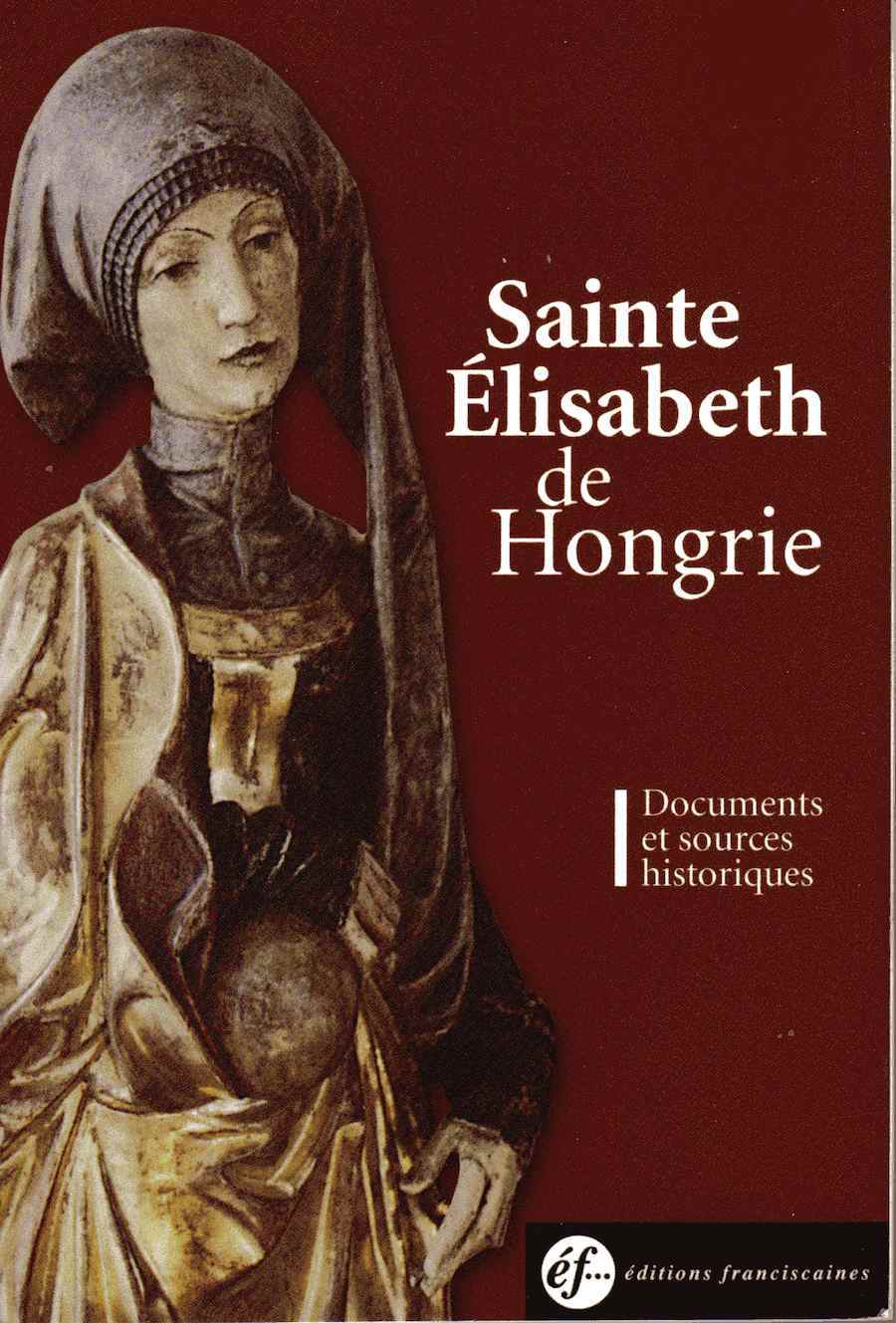 SAINTE ELISABETH DE HONGRIE DOCUMENTS ET SOURCES HISTORIQUES