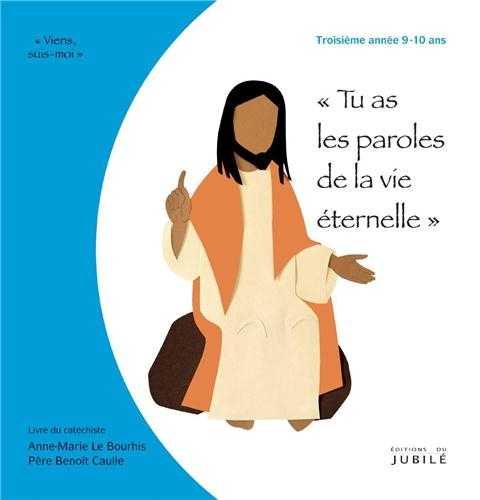 Viens, Suis-Moi - 3e année Tu as les paroles de la vie éternelle - Livre animateur