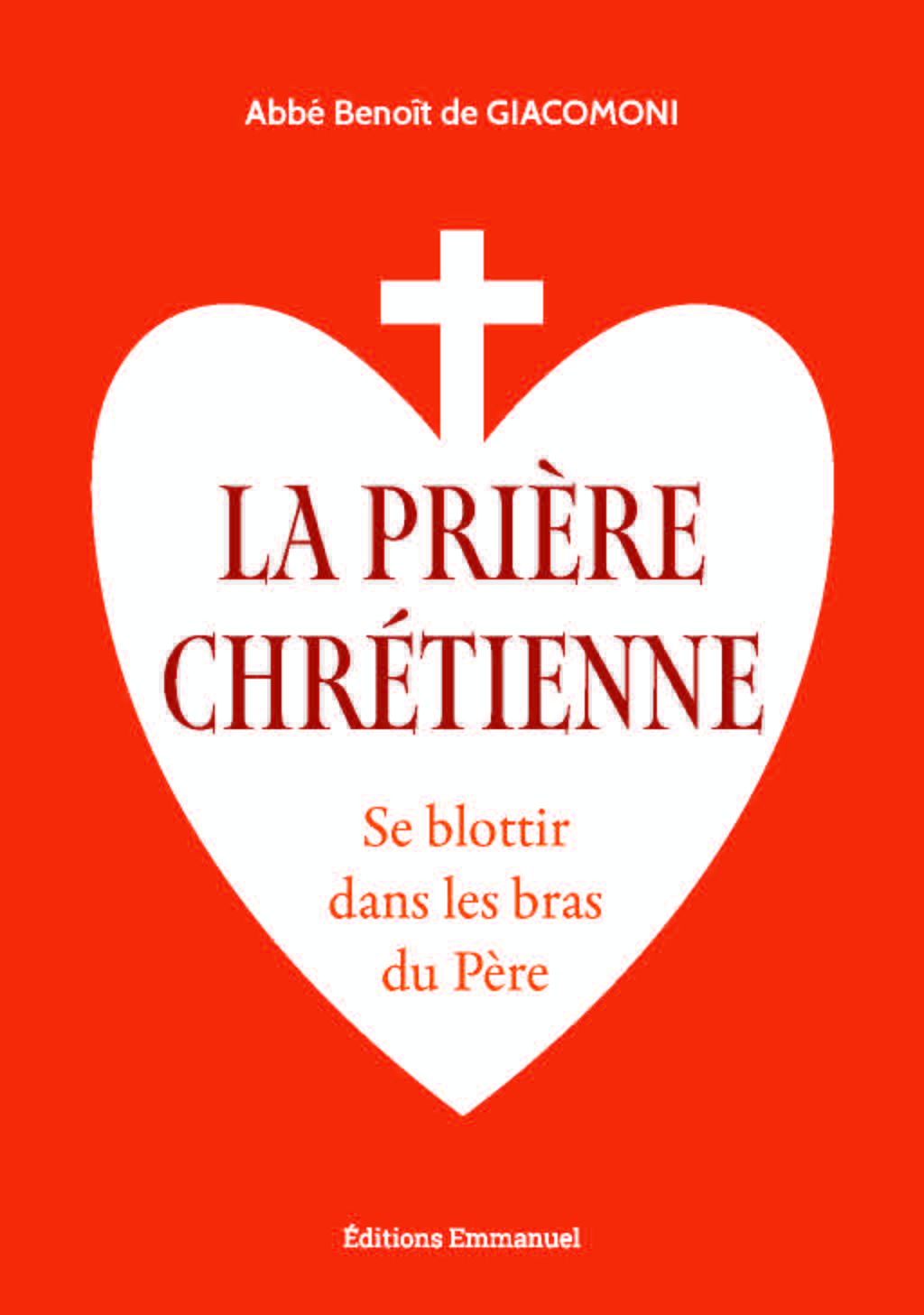 La prière chrétienne - Se blottir dans les bras du Père
