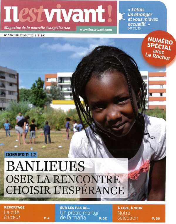 N°326 - Il est vivant - Juillet/Août 2015 - Banlieues. Oser la rencontre, choisir l'Espérance.