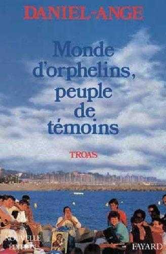 Troas ! Monde d'orphelins, peuple de témoins