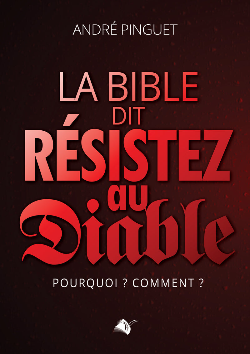 La Bible dit : résistez au diable - Pourquoi ' Comment '