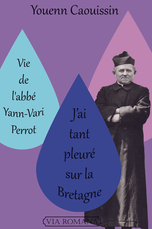 VIE DE L'ABBÉ YANN-VARI PERROT. « J'AI TANT PLEURÉ SUR LA BRETAGNE »