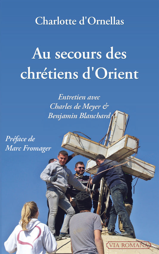 Au secours des chrétiens d'Orient : entretien avec Charles de Meyer et Benjamin Blanchard