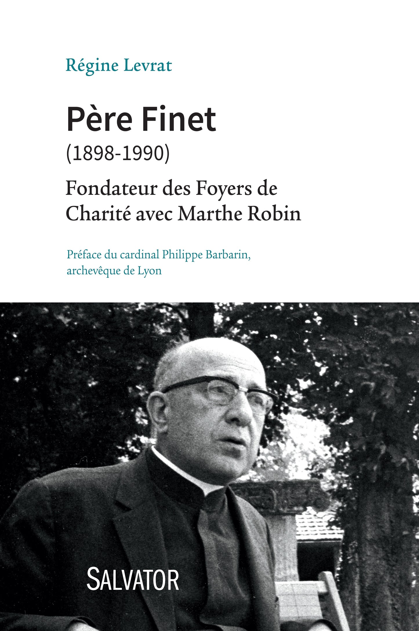 PERE FINET (1898-1990). FONDATEUR DES FOYERS DE CHARITE AVEC MARTHE ROBIN
