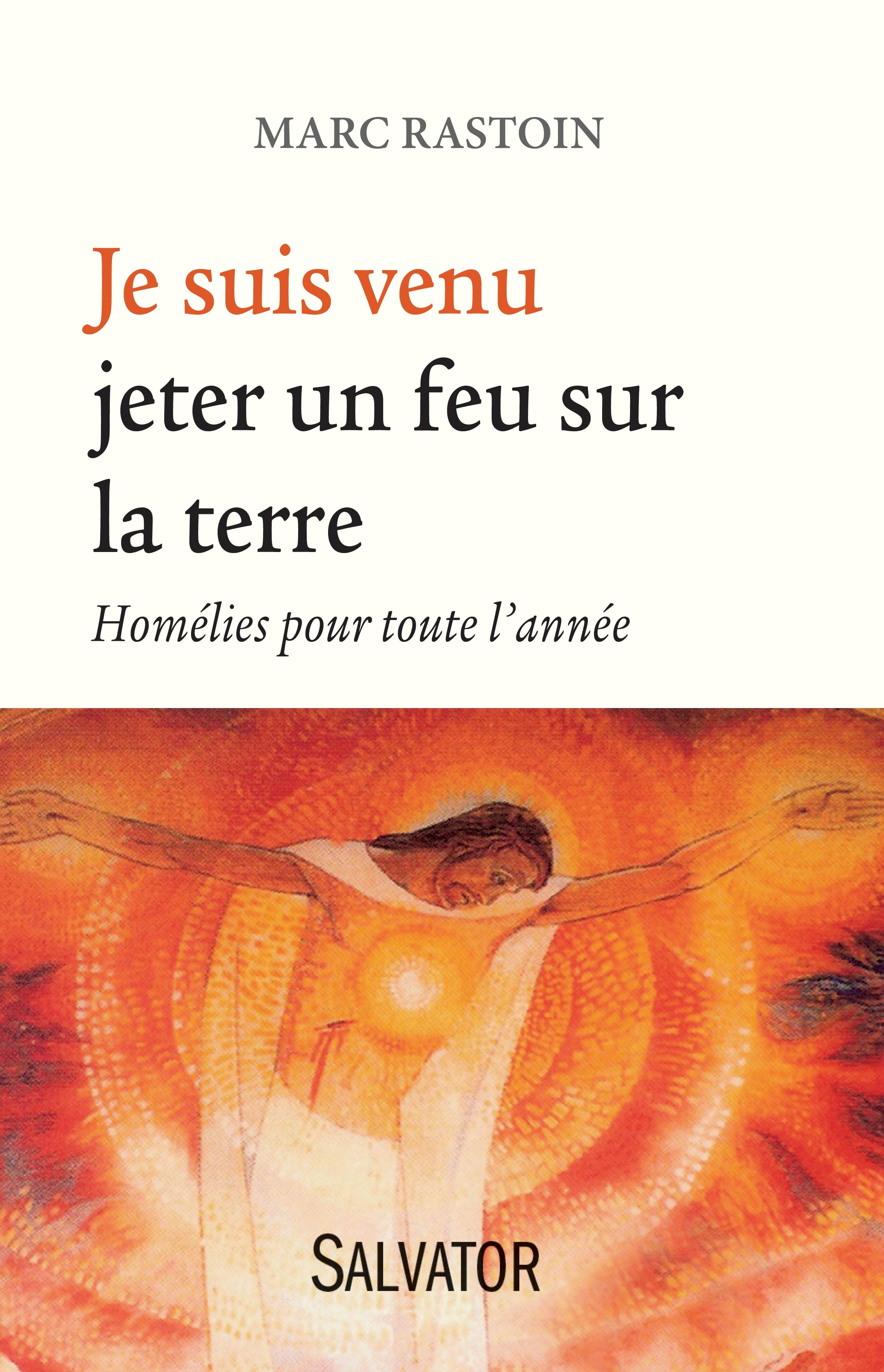 Je suis venu jeter un feu sur la terre - Homélies