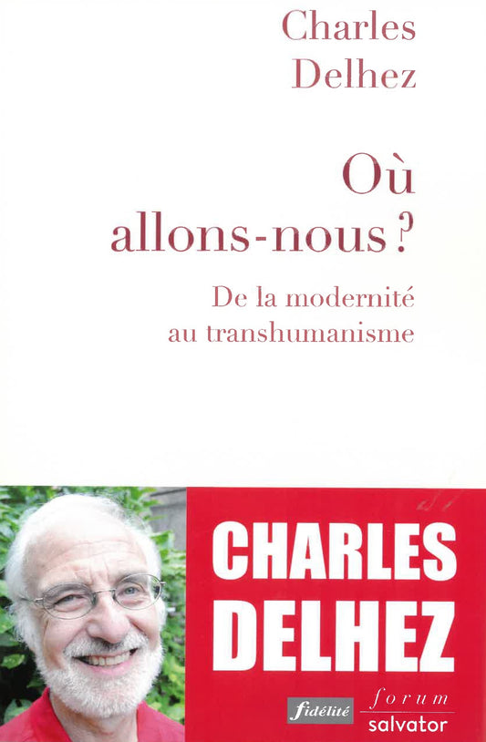 Où allons-nous ' de la modernité au transhumanisme (coéd Ed Fidélité)