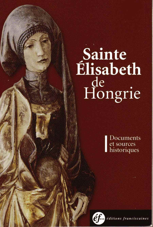 SAINTE ELISABETH DE HONGRIE DOCUMENTS ET SOURCES HISTORIQUES