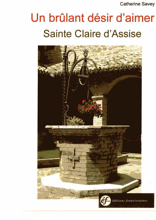UN BRÛLANT DÉSIR D'AIMER SAINTE CLAIRE D'ASSISE