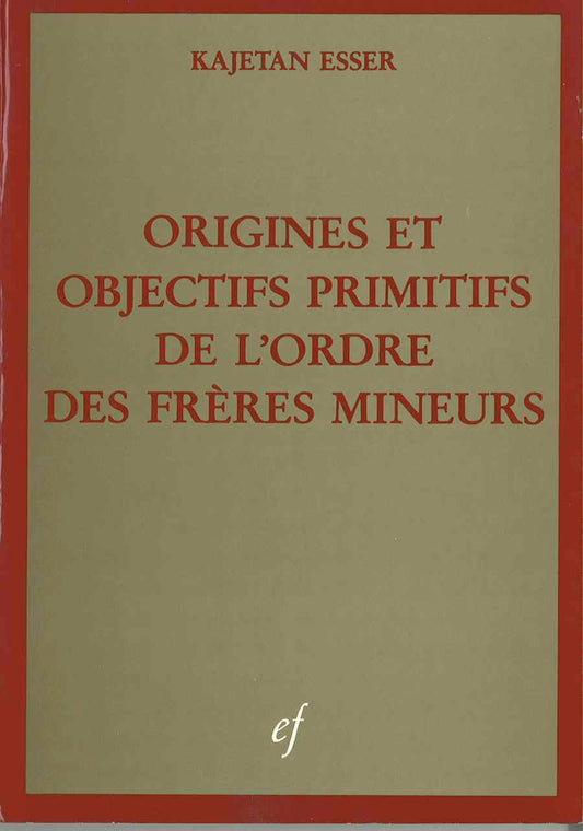 ORIGINES ET OBJECTIFS PRIMITFS DE L'ORDRE DES FRÈRES MINEURS