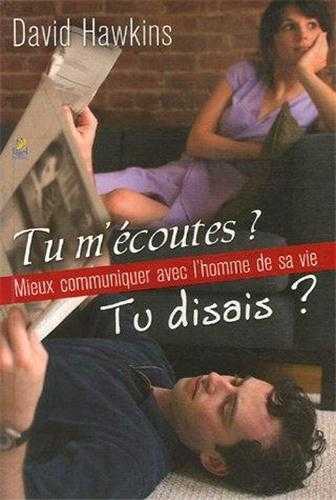 Tu m'écoutes ' Tu disais ' - Mieux communiquer avec l'homme de sa vie