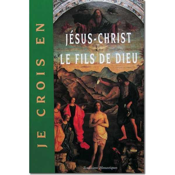 Je crois en Jésus-Christ le Fils de Dieu