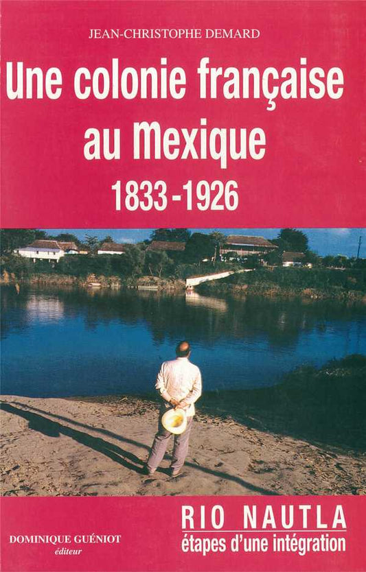 Une colonie francaise au mexique (1833-1926) - rio nautla, etapes d'une integration