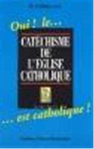 Oui ! Le Catéchisme de l'Église catholique est catholique !
