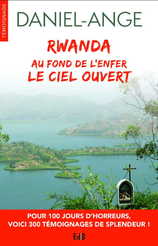 Rwanda - Au fond de l'enfer le Ciel ouvert