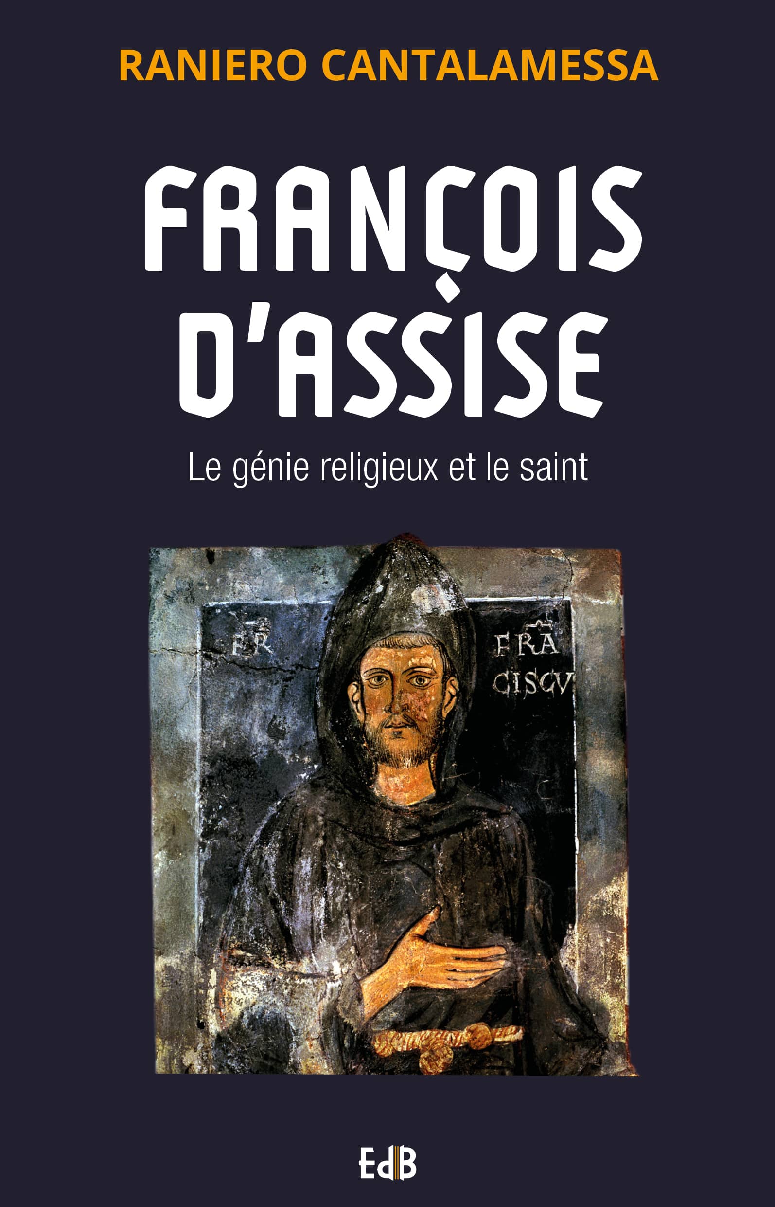 François d'Assise - Le génie religieux et le saint