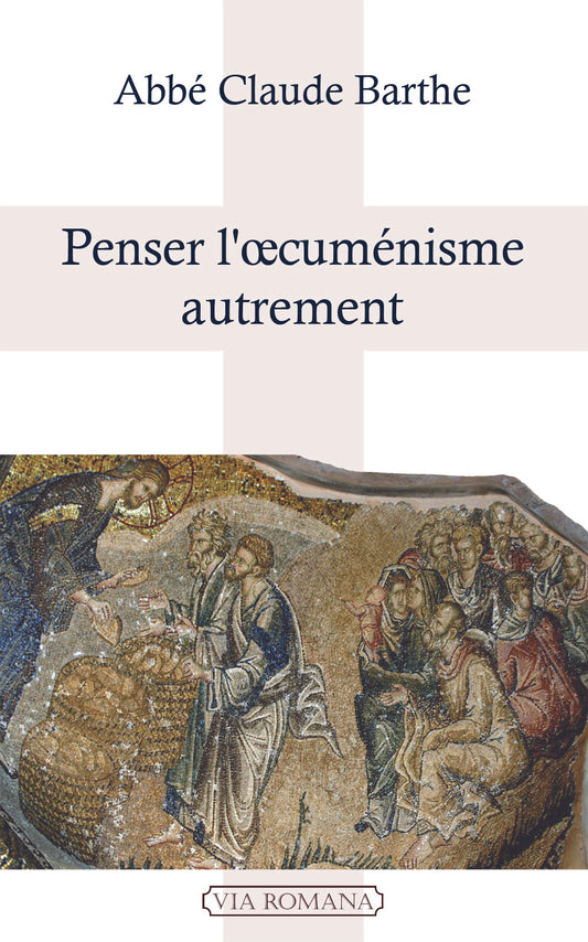 Penser l'oecuménisme autrement