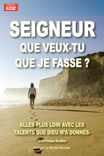 Seigneur que veux-tu que je fasse '