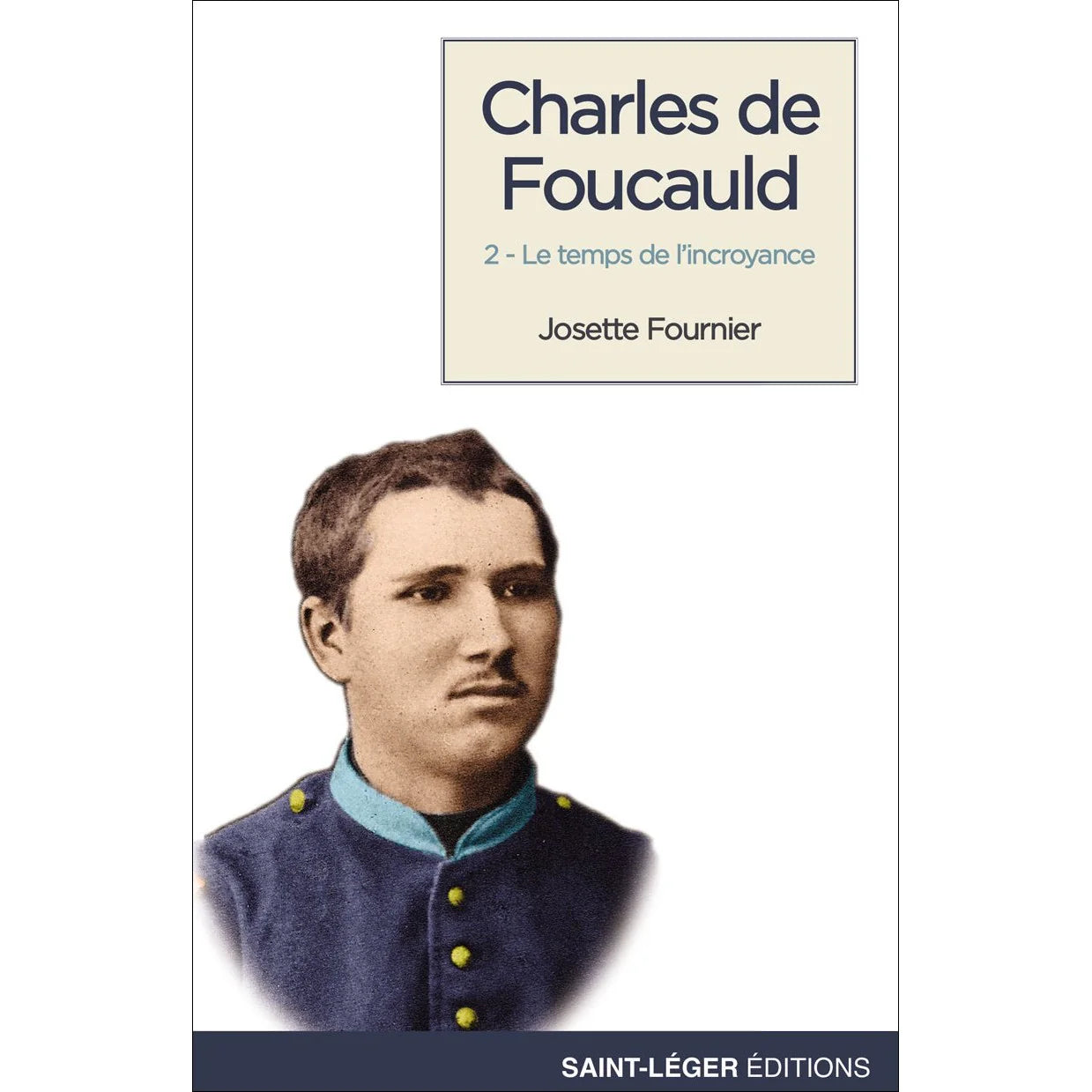 Charles de Foucauld T02 - Le temps de l'incroyance