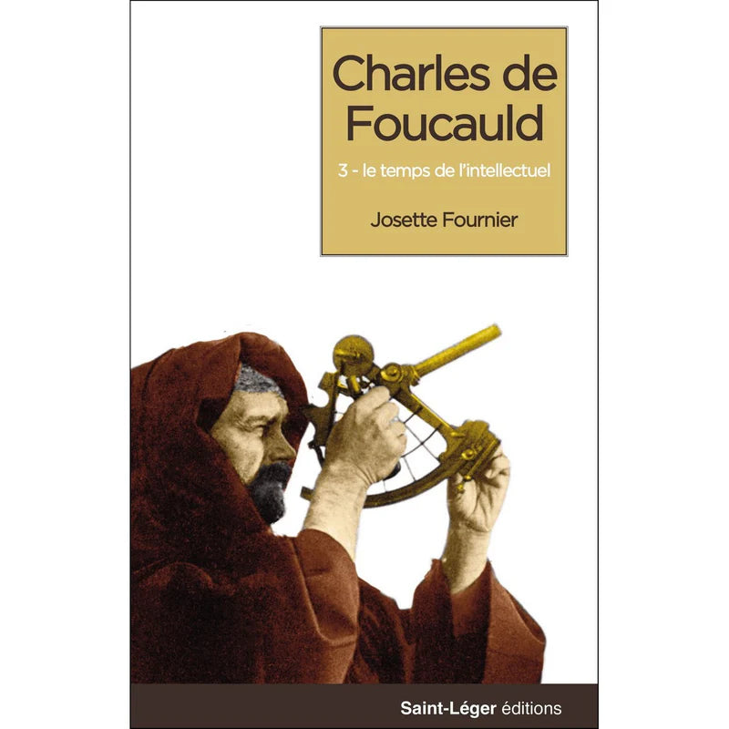 Charles de Foucauld T03 Le temps de l'intellectuel