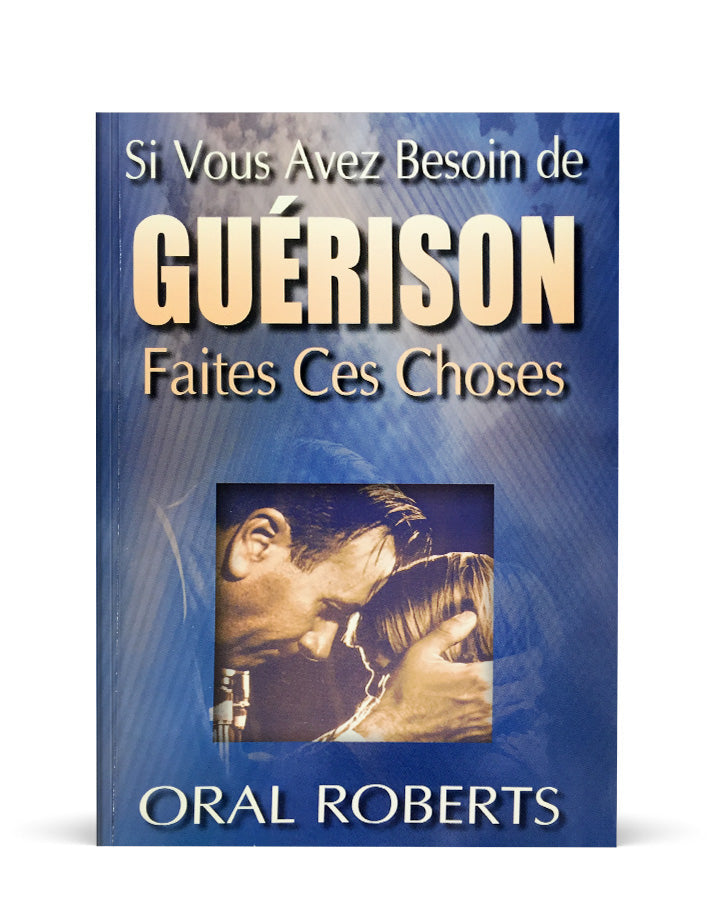 Si vous avez besoin de guérison faites ces choses