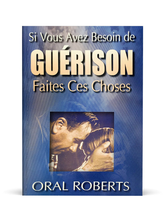 Si vous avez besoin de guérison faites ces choses